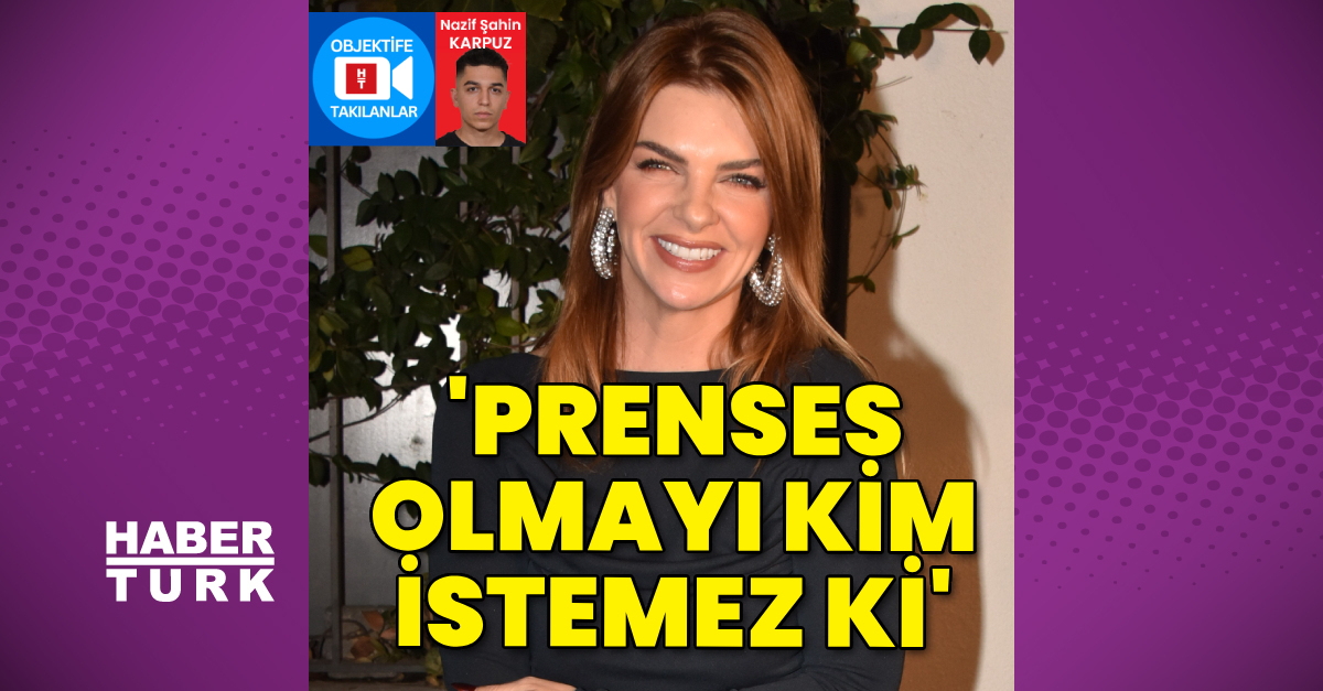 Pelin Karahan: Prenses olmayı kim istemez