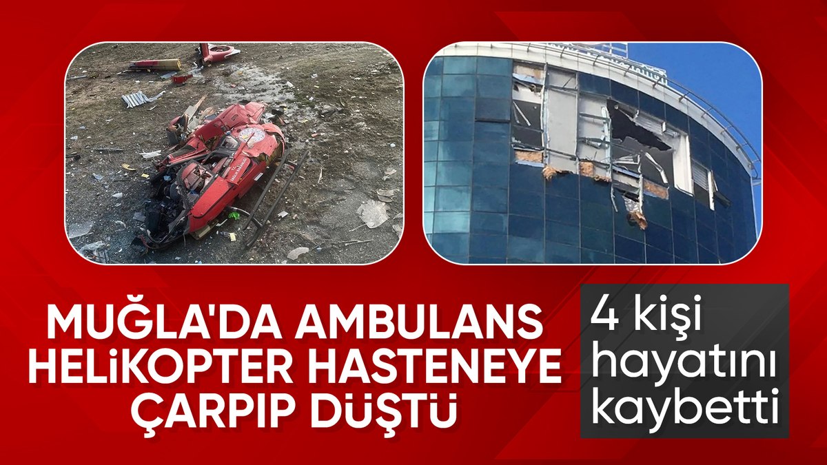 SON DAKİKA! Muğla’da ambulans helikopter hastaneye çarptı: 4 ölü