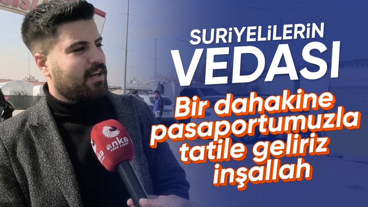 Ülkesine dönen Suriyeli: Türkiye’ye tatile geleceğiz