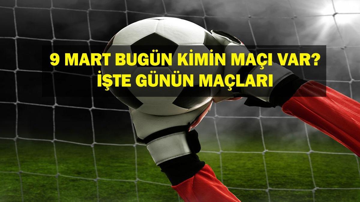 9 MART BUGÜN HANGİ MAÇLAR VAR? Alanyaspor Galatasaray maçı hangi kanalda? Fenerbahçe’nin maçı var mı? 9 Mart günün maçları