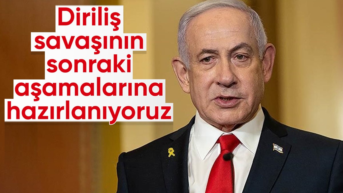 İsrail Başbakanı Netanyahu: Savaşın sonraki aşamalarına hazırlanıyoruz